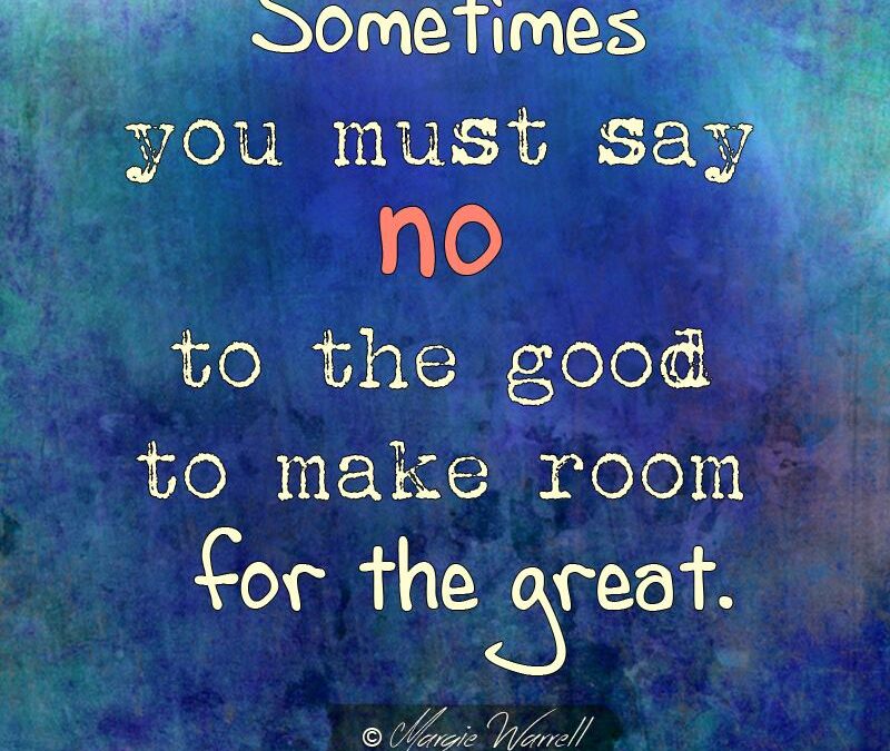 Prioritize what matters most… then say no to the rest.